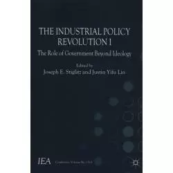 THE INDUSTRIAL POLICY REVOLUTION I THE ROLE OF GOVERMENT BEYOND IDEOLOGY Joseph E. Stiglitz, Justin Yifu Lin - Macmillan