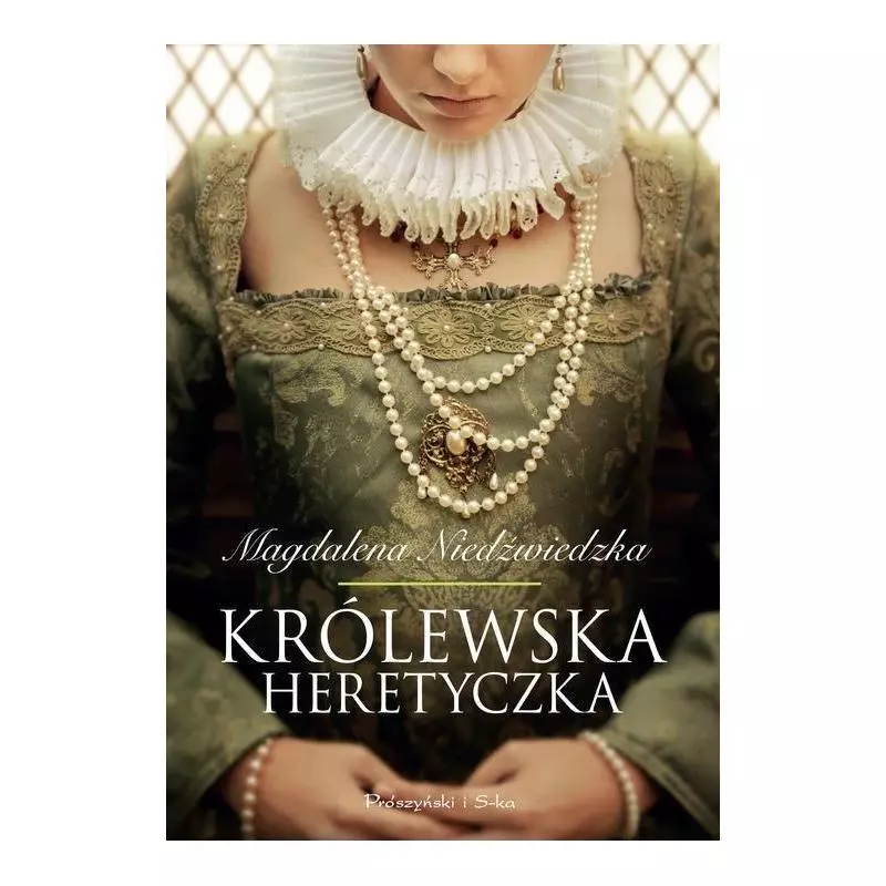 KRÓLEWSKA HERETYCZKA Magdalena Niedźwiedzka - Prószyński