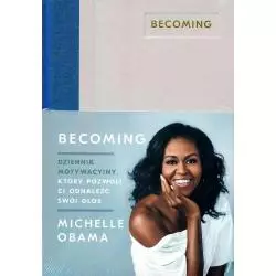 BECOMING DZIENNIK MOTYWACYJNY KTÓRY POZWOLI CI ODNALEŹĆ SWÓJ GŁOS Michelle Obama - Agora