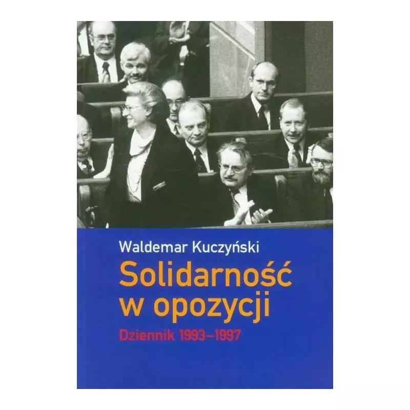 SOLIDARNOŚĆ W OPOZYCJI DZIENNIK 1993-1997 Waldemar Kuczyński - Poltext