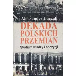 DEKADA POLSKICH PRZEMIAN STUDIUM WŁADZY I OPOZYCJI Aleksander Łuczak - Aspra
