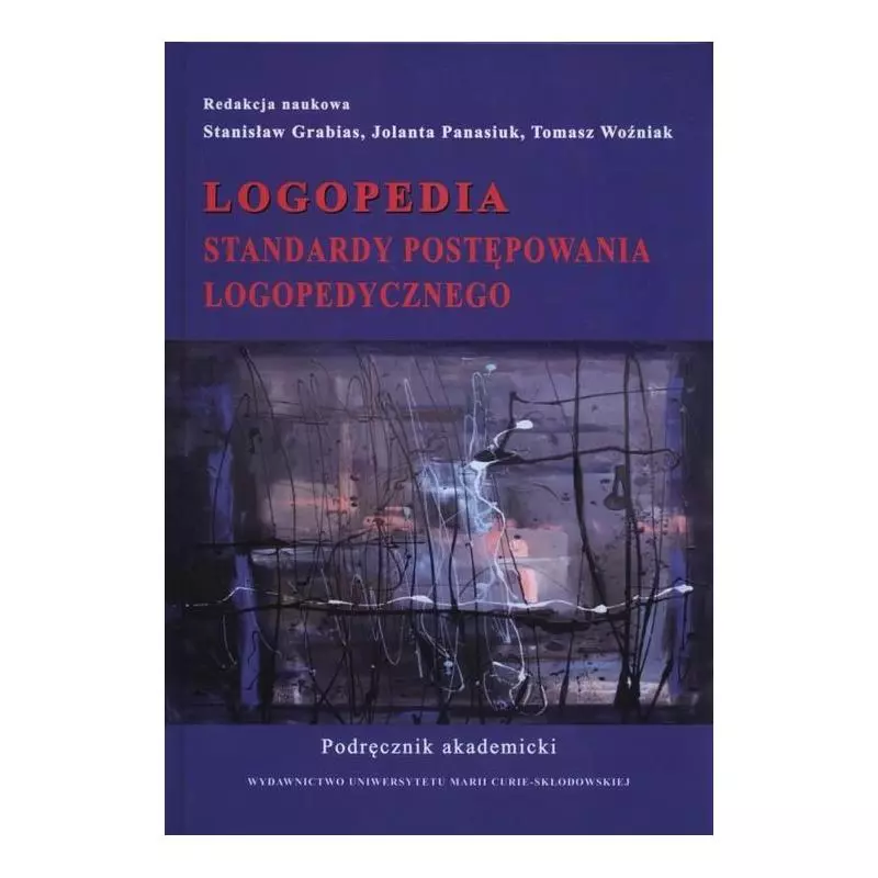 LOGOPEDIA STANDARDY POSTĘPOWANIA LOGOPEDYCZNEGO Stanisław Grabias, Jolanta Panasiuk, Tomasz Woźniak - UMCS