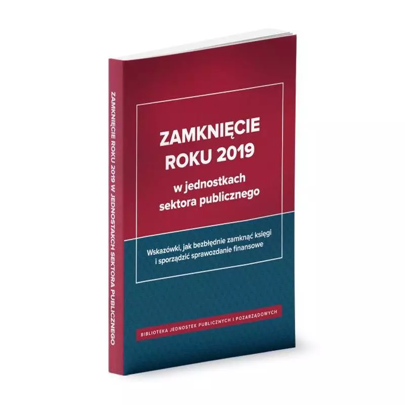 ZAMKNIĘCIE ROKU 2019 W JEDNOSTKACH SEKTORA PUBLICZNEGO Izabela Świderek - Wiedza i Praktyka