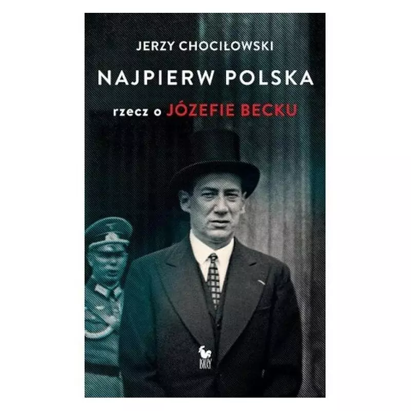 NAJPIERW POLSKA RZECZ O JÓZEFIE BECKU Jerzy Chociłowski - Iskry