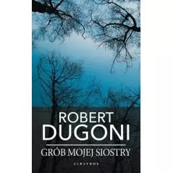 GRÓB MOJEJ SIOSTRY Robert Dugoni - Albatros