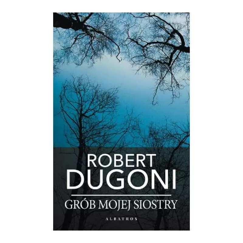 GRÓB MOJEJ SIOSTRY Robert Dugoni - Albatros
