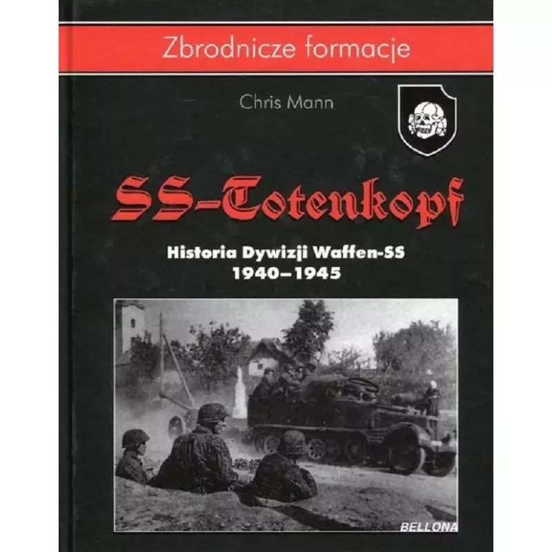 SS-TOTENKOPF HISTORIA DYWIZJI WAFFEN-SS 1940-1945 Mann Chris - Bellona