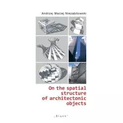 ON THE SPATIAL STRUCTURE OF ARCHITECTONIC OBJECTS Andrzej Niezabitowski - Śląsk