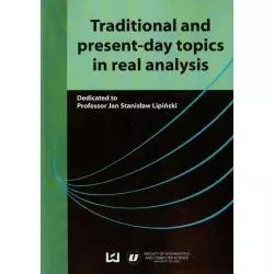 TRADITIONAL AND PRESENT-DAY TOPICS IN REAL ANALYSIS Jan Lipiński - Wydawnictwo Uniwersytetu Łódzkiego