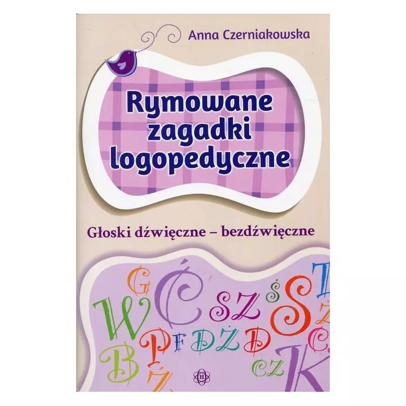 RYMOWANE ZAGADKI LOGOPEDYCZNE GŁOSKI DŹWIĘCZNE – BEZDŹWIĘCZNE Anna Czerniakowska - Harmonia