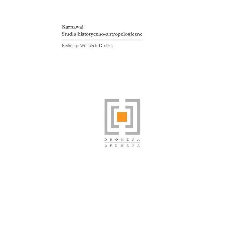 KARNAWAŁ STUDIA HISTORYCZNO ANTROPOLOGICZNE Wojciech Dudzik - Wydawnictwa Uniwersytetu Warszawskiego