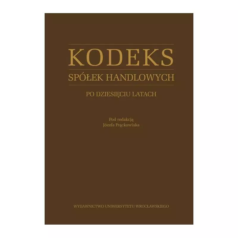KODEKS SPÓŁEK HANDLOWYCH PO 10 LATACH - Wydawnictwo Uniwersytetu Wrocławskiego