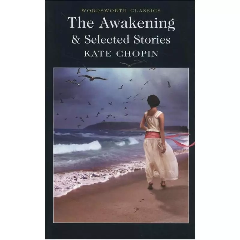 THE AWAKENING & SELECTED STORIES Kate Chopin - Wordsworth