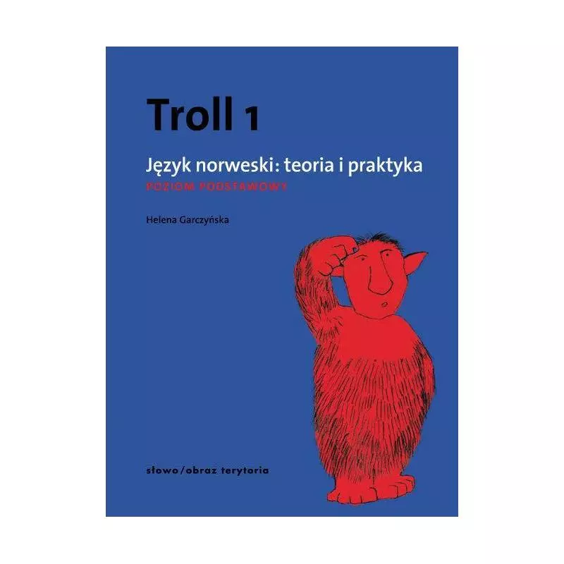 TROLL 1 JĘZYK NORWESKI TEORIA I PRAKTYKA POZIOM PODSTAWOWY Helena Garczyńska - Słowo / obraz terytoria