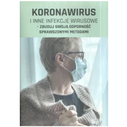 KORONAWIRUS I INNE INFEKCJE WIRUSOWE ZBUDUJ SWOJĄ ODPORNOŚĆ SPRAWDZONYMI METODAMI - Wiedza i Praktyka