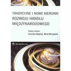 TRADYCYJNE I NOWE KIERUNKI ROZWOJU HANDLU MIĘDZYNARODOWEGO Stanisław Wydymus, Marek Maciejewski - CEDEWU