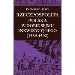 RZECZPOSPOLITA POLSKA W DOBIE SEJMU INKWIZYCYJNEGO (1589-1592) Kazimierz Lepszy - Napoleon V