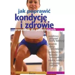 JAK POPRAWIĆ KONDYCJĘ I ZDROWIE Natasha Wolek - Bellona