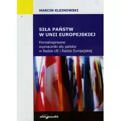 SIŁA PAŃSTW W UNII EUROPEJSKIEJ FORMALNOPRAWNE WYZNACZNIKI SIŁY PAŃSTW W RADZIE UE I RADZIE EUROPEJSKIEJ - Adam Marszałek