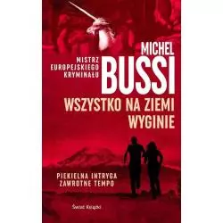 WSZYSTKO NA ZEMI WYGINIE Michel Bussi - Świat Książki