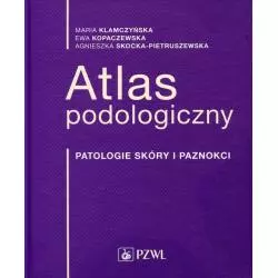 ATLAS PODOLOGICZNY PATOLOGIE SKÓRY I PAZNOKCI Maria Klamczyńska - Wydawnictwo Lekarskie PZWL