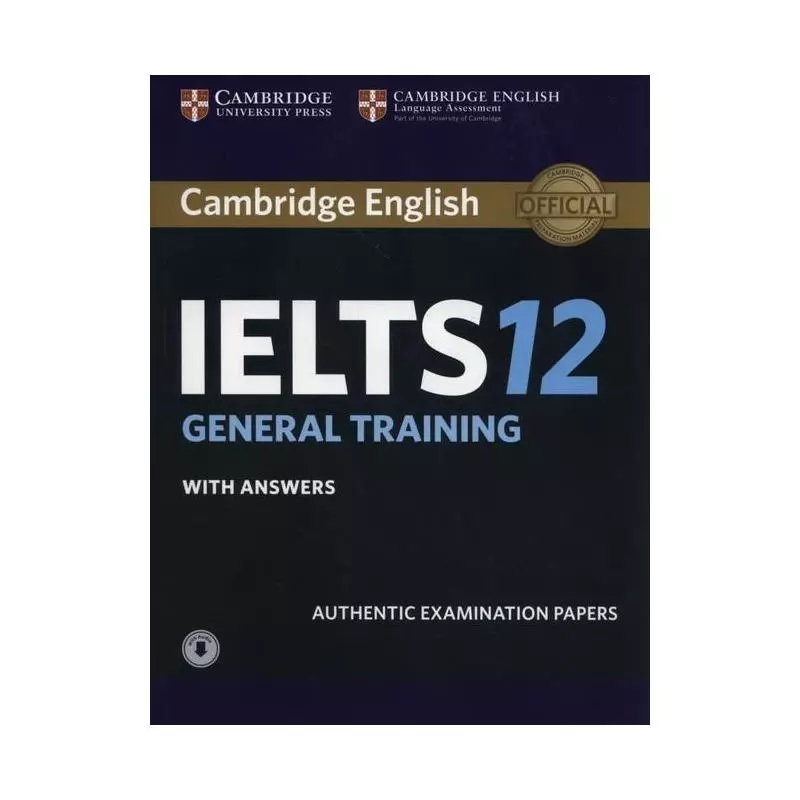 CAMBRIDGE ENGLISH IELTS 12 GENERAL TRAINING AUTHENTIC EXAMINATION PAPERS WITH ANSWERS - Cambridge University Press