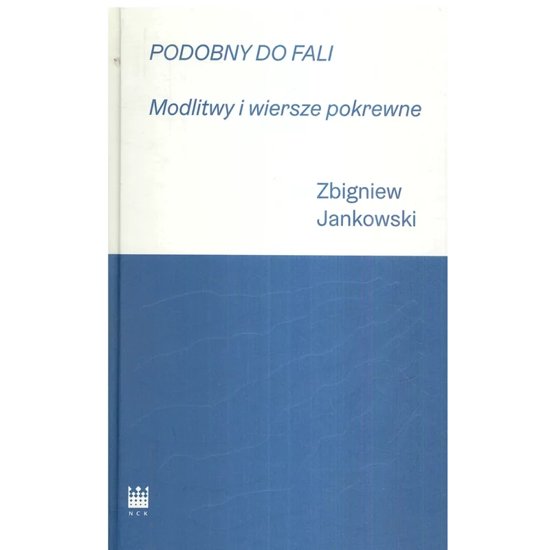 PODOBNY DO FALI MODLITWY I WIERSZE POKREWNE Zbigniew Jankowski - Narodowe Centrum Kultury