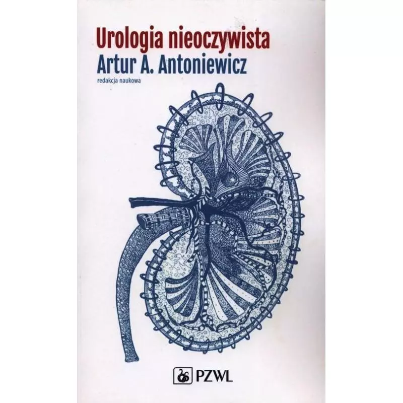 UROLOGIA NIEOCZYWISTA Artur Antoniewicz - Wydawnictwo Lekarskie PZWL