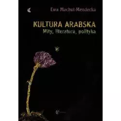 KULTURA ARABSKA MITY, LITERATURA, POLITYKA Ewa Machut-Mendecka - Eneteia