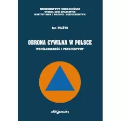 OBRONA CYWILNA W POLSCE WSPÓŁCZESNOŚĆ I PERSPEKTYWY Jan Pilżys - Adam Marszałek