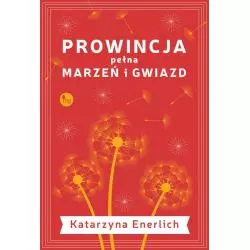 PROWINCJA PEŁNA MARZEŃ I GWIAZD Katarzyna Enerlich - MG