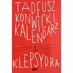 KALENDARZ I KLEPSYDRA Tadeusz Konwicki - Znak