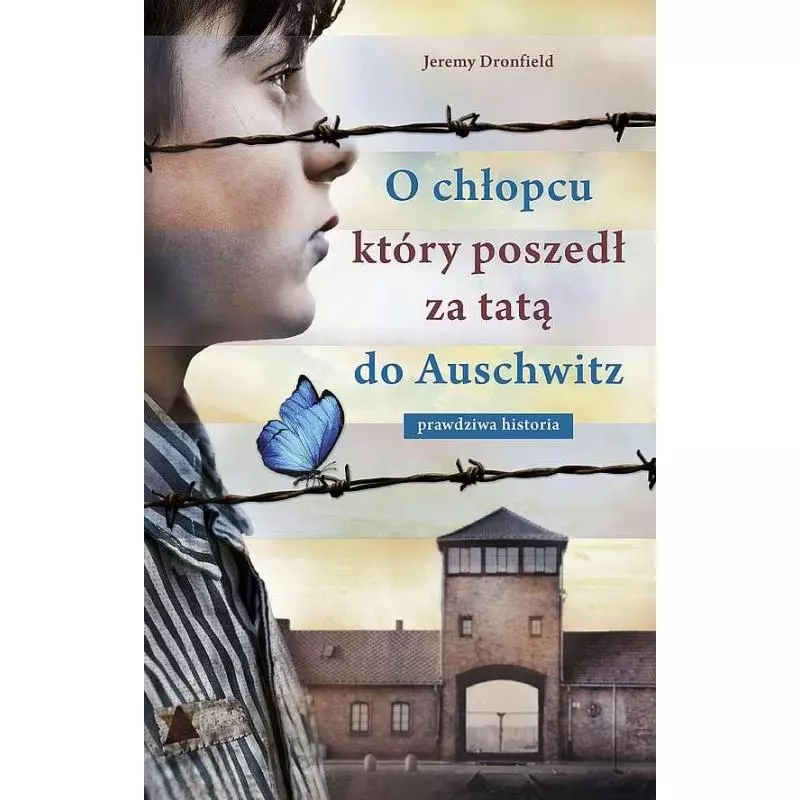 O CHŁOPCU KTÓRY POSZEDŁ ZA TATĄ DO AUSCHWITZ Jeremy Dronfield - Znak