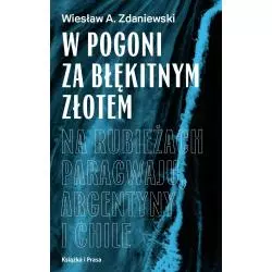 W POGONI ZA BŁĘKITNYM ZŁOTEM Wiesław A. Zdaniewski - Książka i Prasa