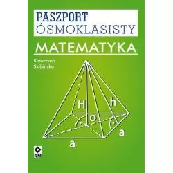 MATEMATYKA PASZPORT ÓSMOKLASISTY Katarzyna Skibińska - Wydawnictwo RM