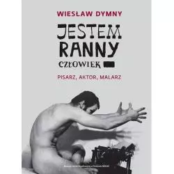 JESTEM RANNY CZŁOWIEK PISARZ AKTOR MALARZ Wiesław Dymny - Muzeum Sztuki Współczesnej w Krakowie