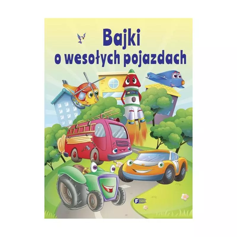 BAJKI O WESOŁYCH POJAZDACH - Fenix