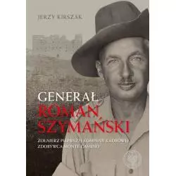 GENERAŁ ROMAN SZYMAŃSKI : ŻOŁNIERZ PIERWSZEJ KOMPANII KADROWEJ, ZDOBYWCA MONTE CASSINO V - IPN