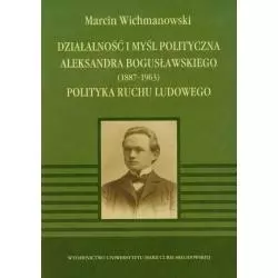 DZIAŁALNOŚĆ I MYŚL POLITYCZNA ALEKSANDRA BOGUSŁAWSKIEGO 1887-1963 POLITYKA RUCHU LUDOWEGO - UMCS