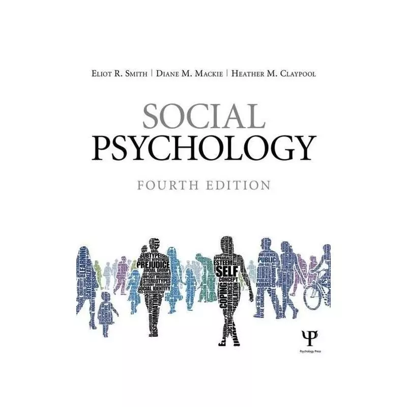 SOCIAL PSYCHOLOGY: FOURTH EDITION Eliot R. Smith, Diane M. Mackie, Heather M. Claypool - Purana