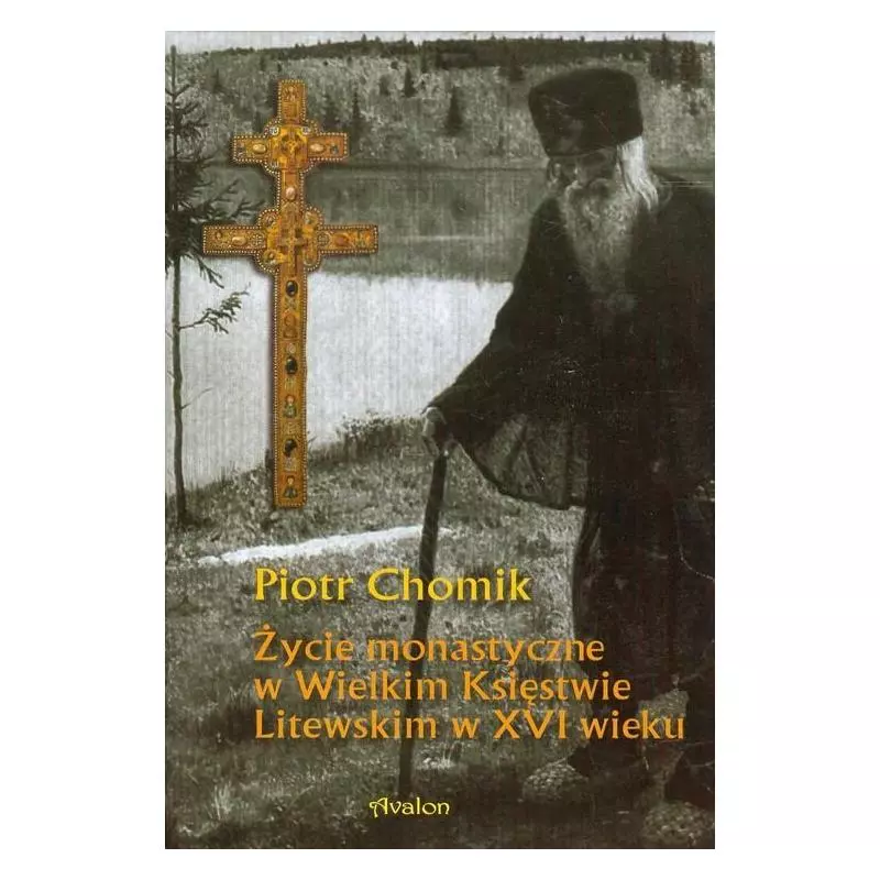ŻYCIE MONASTYCZNE W WIELKIM KSIĘSTWIE LITEWSKIM W XVI WIEKU Piotr Chomik - Avalon