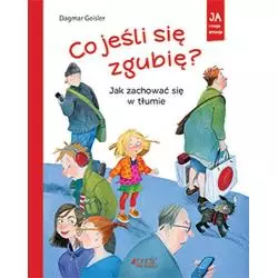 CO JEŚLI SIĘ ZGUBIĘ JAK ZACHOWAĆ SIĘ W TŁUMIE Dagmar Geisler - Jedność