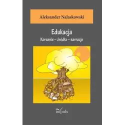 EDUKACJA KORZENIE – ŹRÓDŁA – NARRACJE Aleksander Nalaskowski - Impuls