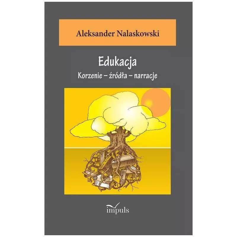 EDUKACJA KORZENIE – ŹRÓDŁA – NARRACJE Aleksander Nalaskowski - Impuls