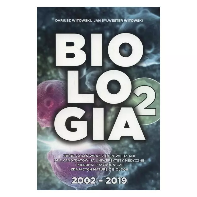 BIOLOGIA 2 MATURA ZBIÓR ZADAŃ WRAZ Z ODPOWIEDZIAMI 2002-2019 - Nowa Matura