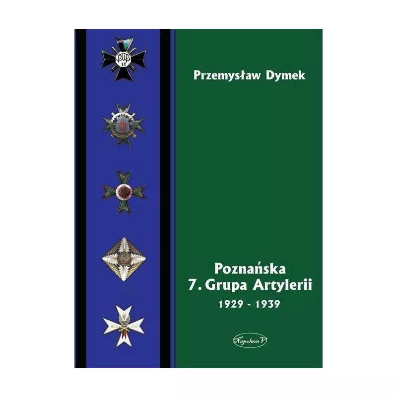 POZNAŃSKA 7 GRUPA ARTYLERII 1929-1939 Przemysław Dymek - Napoleon V