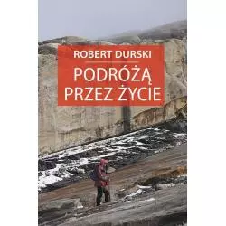 PODRÓŻĄ PRZEZ ŻYCIE Robert Durski - Poligraf
