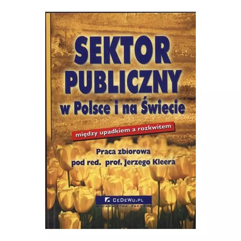 SEKTOR PUBLICZNY W POLSCE I NA ŚWIECIE Jerzy Kleer - CEDEWU