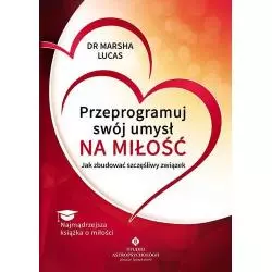 PRZEPROGRAMUJ SWÓJ UMYSŁ NA MIŁOŚĆ Marsha Lucas - Studio Astropsychologii