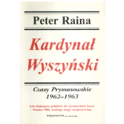 KARDYNAŁ WYSZYŃSKI 4 CZASY PRYMASOWSKIE 1962-1963 Peter Raina - VON BOROWIECKY